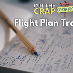 Cut The Crap & Move To Costa Rica Flight Plan Training